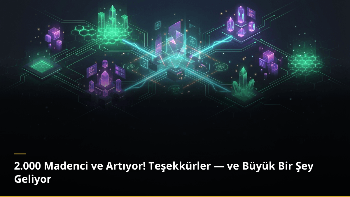 2.000 Madenci ve Artıyor! Teşekkürler — ve Büyük Bir Şey Geliyor