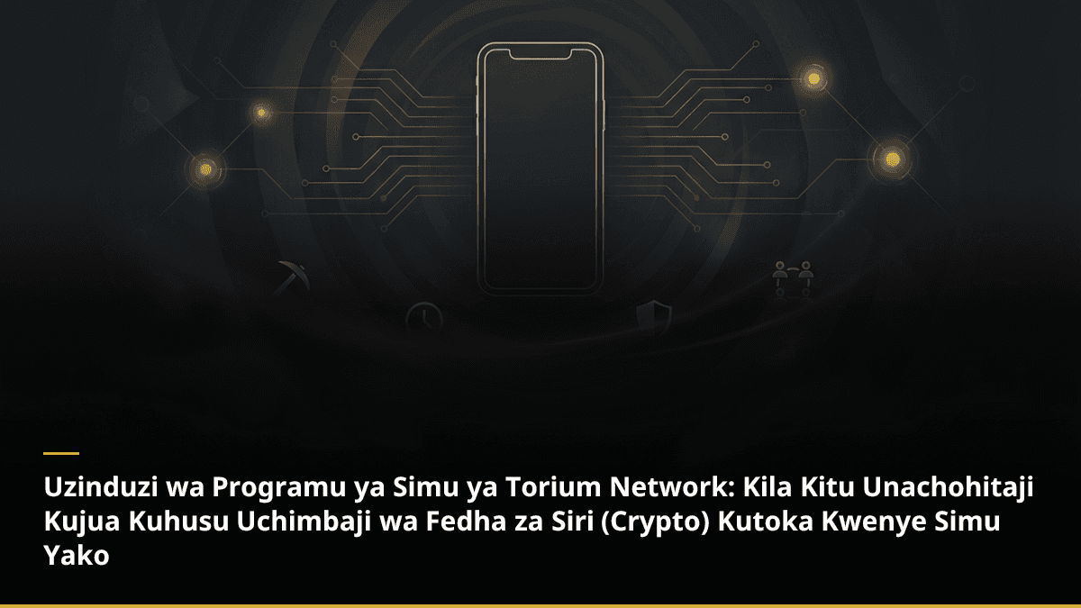 Uzinduzi wa Programu ya Simu ya Torium Network: Kila Kitu Unachohitaji Kujua Kuhusu Uchimbaji wa Fedha za Siri (Crypto) Kutoka Kwenye Simu Yako