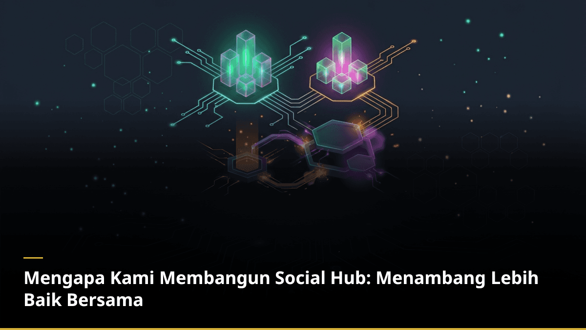 Mengapa Kami Membangun Social Hub: Menambang Lebih Baik Bersama