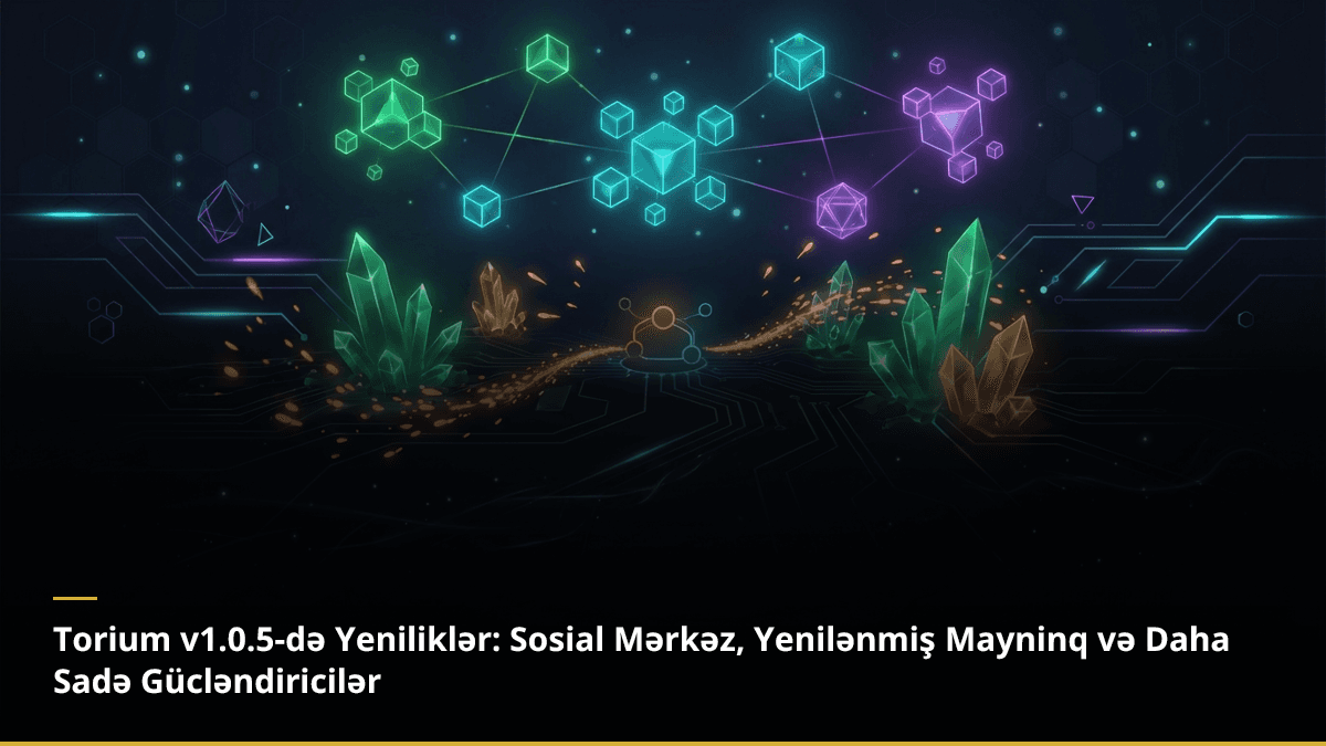 Torium v1.0.5-də Yeniliklər: Sosial Mərkəz, Yenilənmiş Mayninq və Daha Sadə Gücləndiricilər
