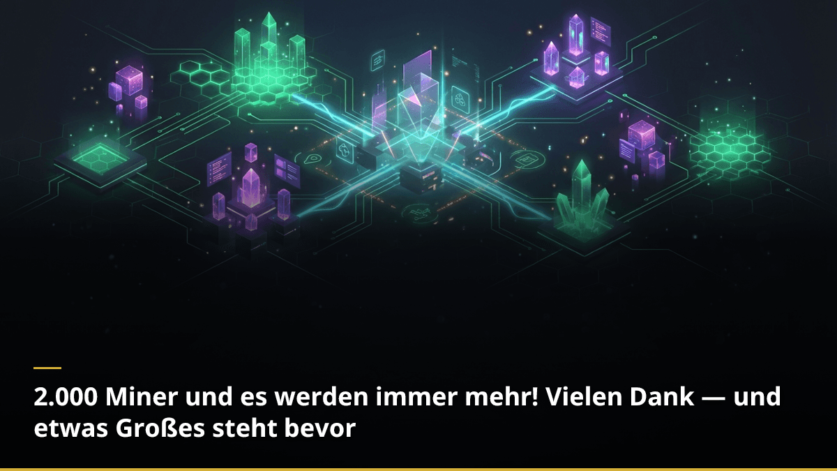 2.000 Miner und es werden immer mehr! Vielen Dank — und etwas Großes steht bevor