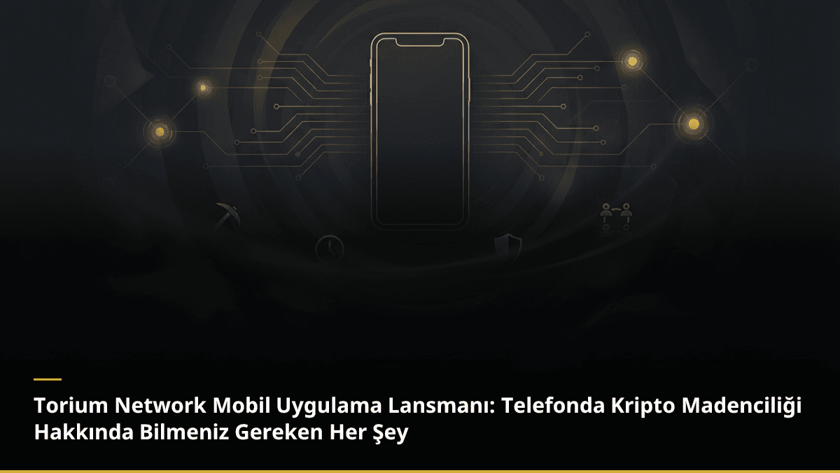 Torium Network Mobil Uygulama Lansmanı: Telefonda Kripto Madenciliği Hakkında Bilmeniz Gereken Her Şey
