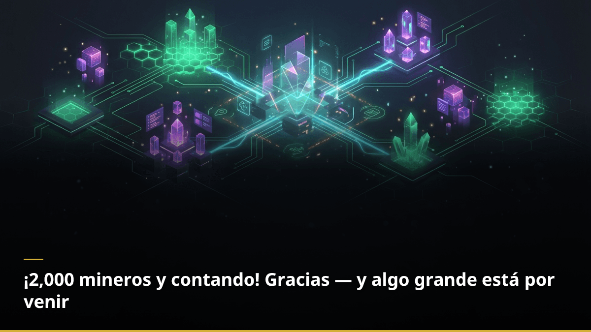 ¡2,000 mineros y contando! Gracias — y algo grande está por venir