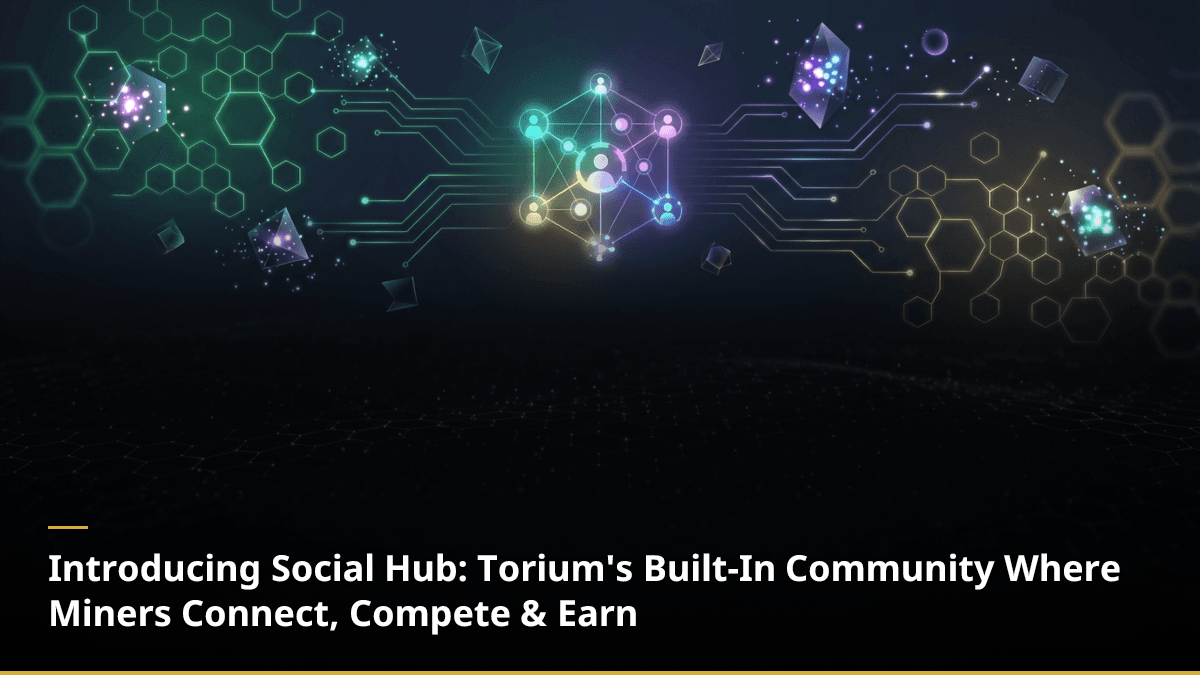 Introducing Social Hub: Torium's Built-In Community Where Miners Connect, Compete & Earn