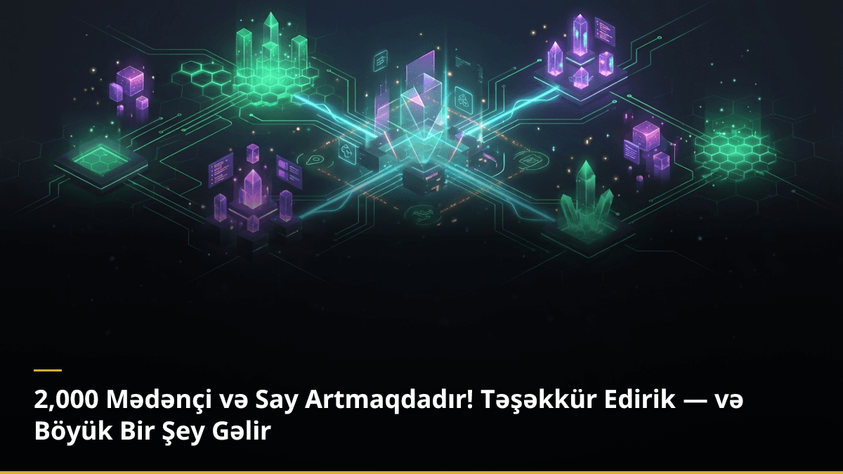 2,000 Mədənçi və Say Artmaqdadır! Təşəkkür Edirik — və Böyük Bir Şey Gəlir