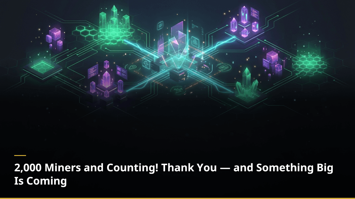 2,000 Miners and Counting! Thank You — and Something Big Is Coming