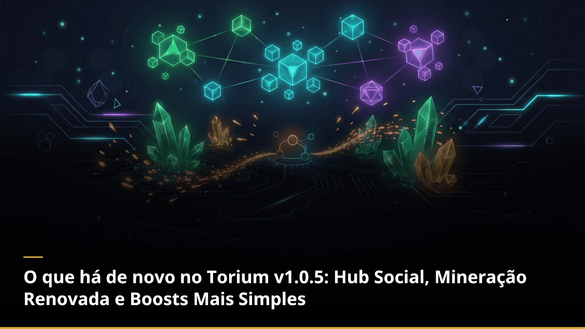 O que há de novo no Torium v1.0.5: Hub Social, Mineração Renovada e Boosts Mais Simples