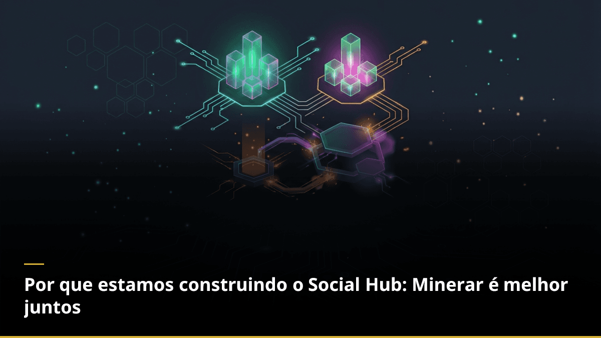 Por que estamos construindo o Social Hub: Minerar é melhor juntos